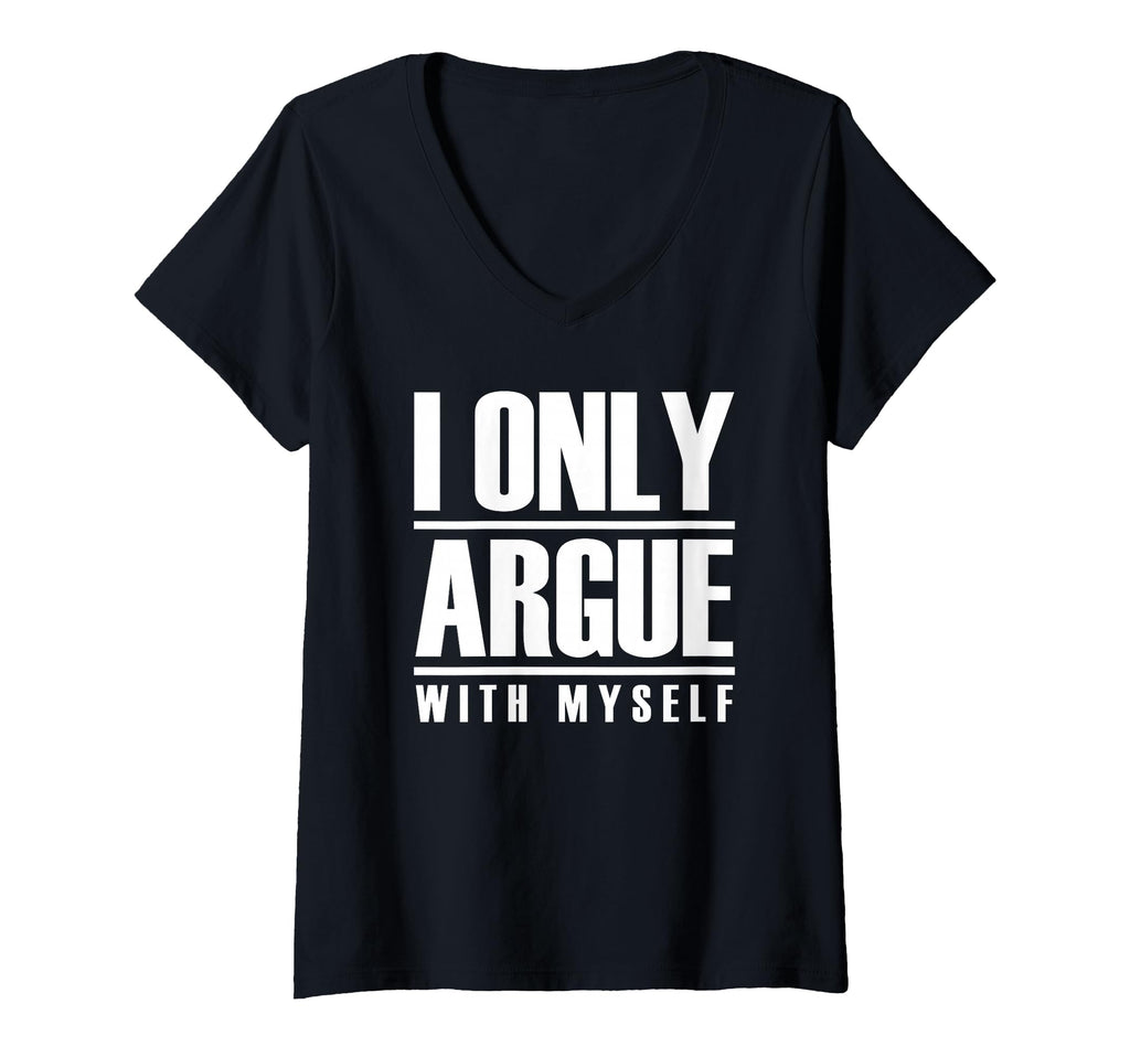 Womens I Only Argue Myself Funny T-Shirt - Custom Art Print Men Women - T-Shirt, Sweatshirt, Hoodie