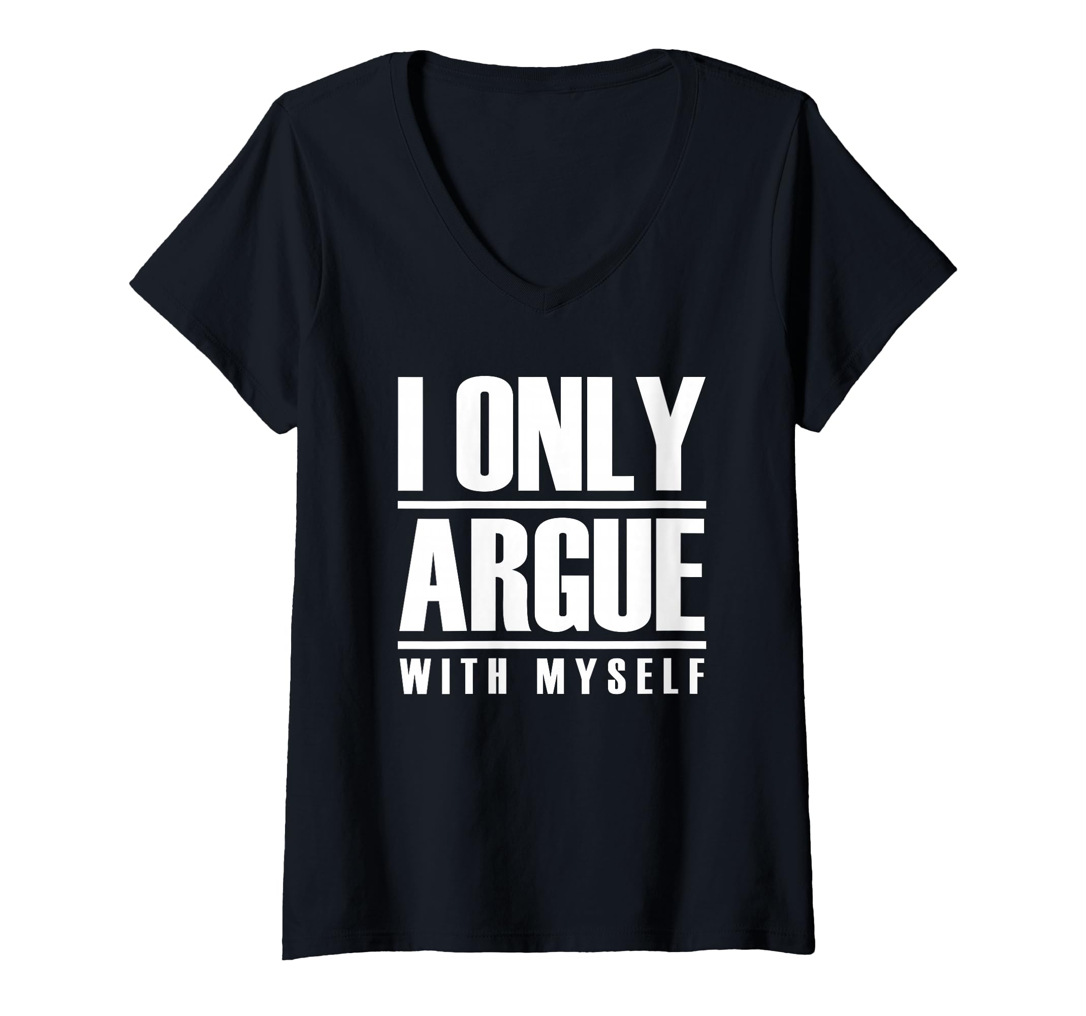 Womens I Only Argue Myself Funny T-Shirt - Custom Art Print Men Women - T-Shirt, Sweatshirt, Hoodie