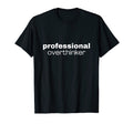 Professional Overthinker Quality T-Shirt - Graphic Print Men Women - T-Shirt, Sweatshirt, Hoodie