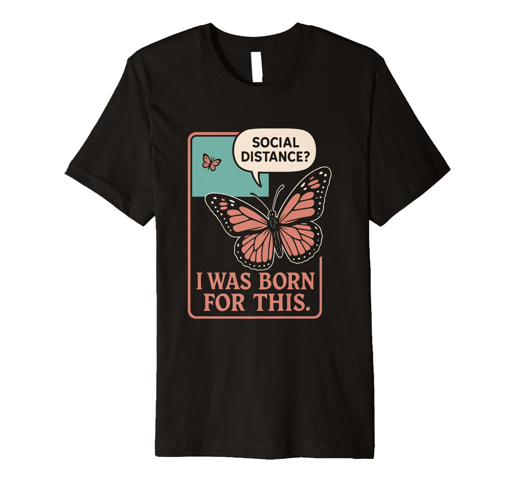 Anti Social Butterfly Introvert Meme T-Shirt - Graphic Print Unisex - T-Shirt, Sweatshirt, Hoodie