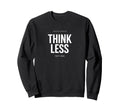 Minimalist Overthinker Think Less Sweatshirt - Custom Art Print Men Women - T-Shirt, Sweatshirt, Hoodie