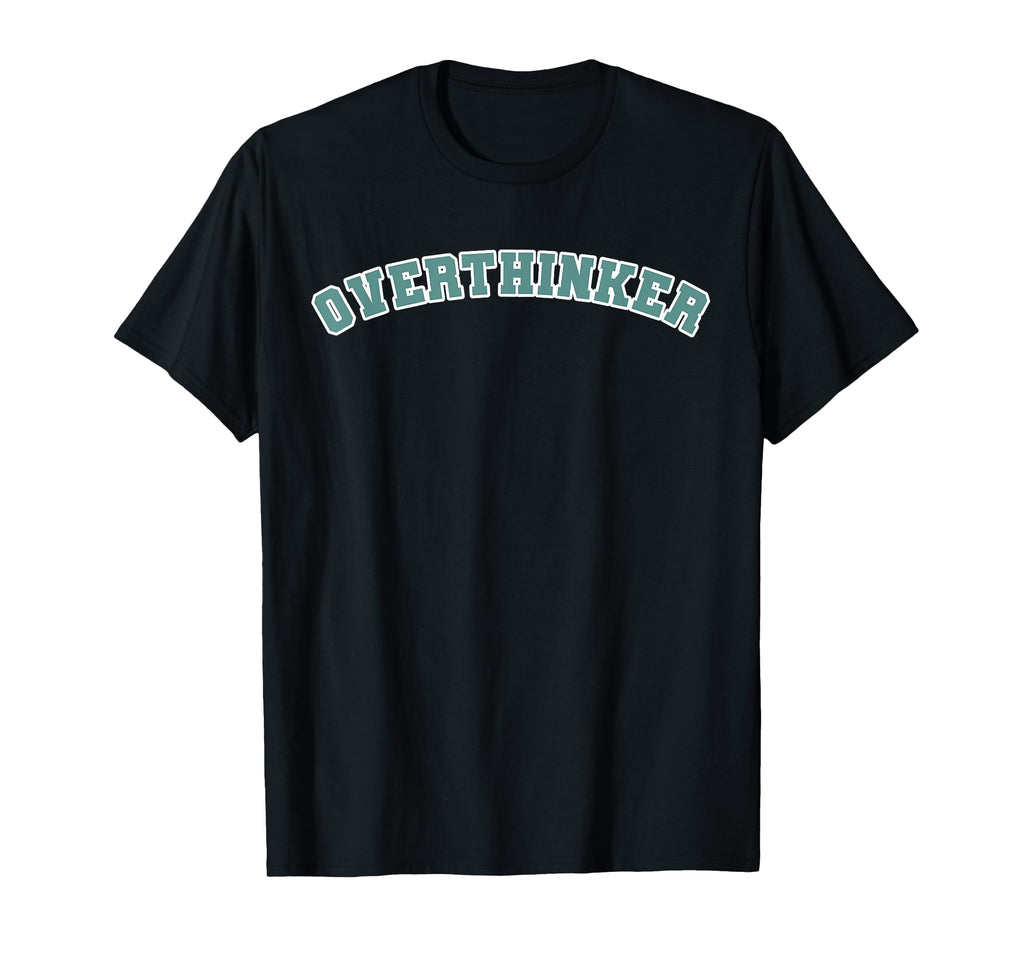 Overthinker T-Shirt - Novelty Apparel for Adults - T-Shirt, Sweatshirt, Hoodie
