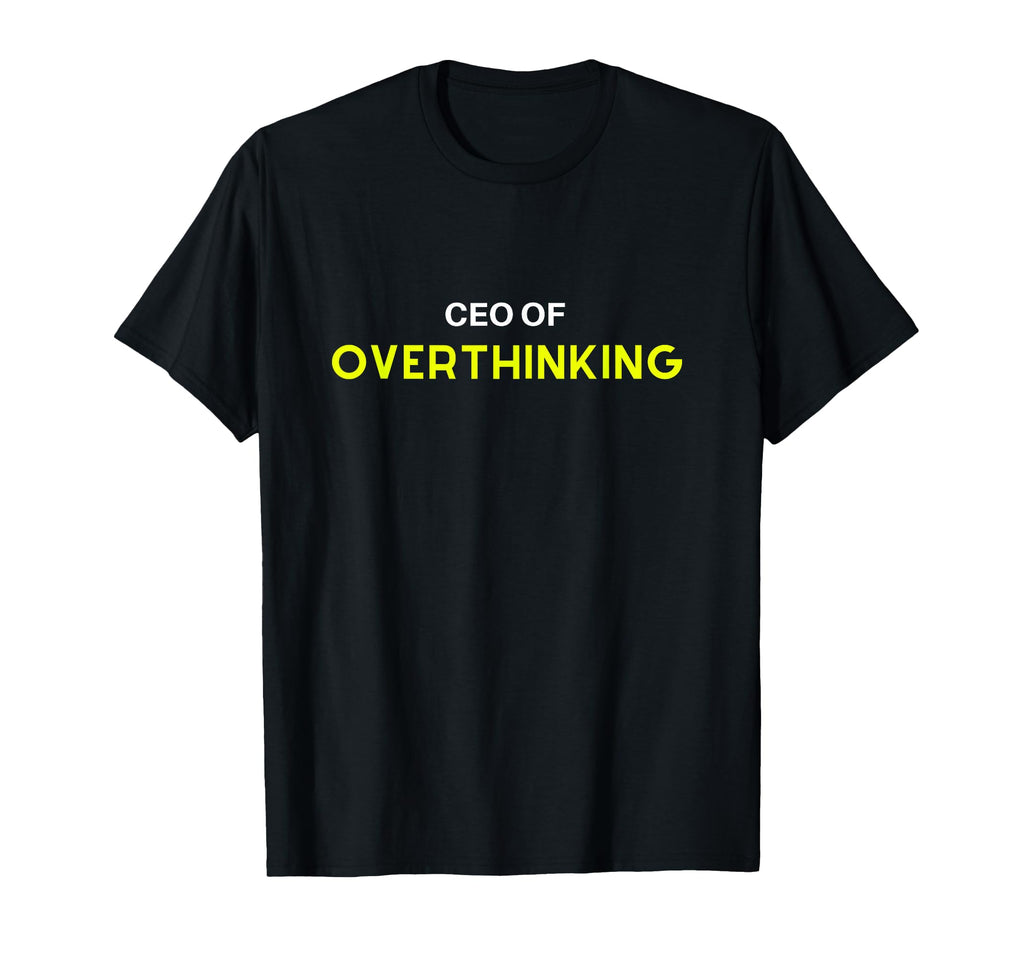 Overthinker Ceo Overthinking Funny T-Shirt - Minimalist Print for Adults - T-Shirt, Sweatshirt, Hoodie