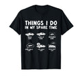 Things I Do My Spare Time Funny T-Shirt - Casual Everyday Wear for Adults - T-Shirt, Sweatshirt, Hoodie