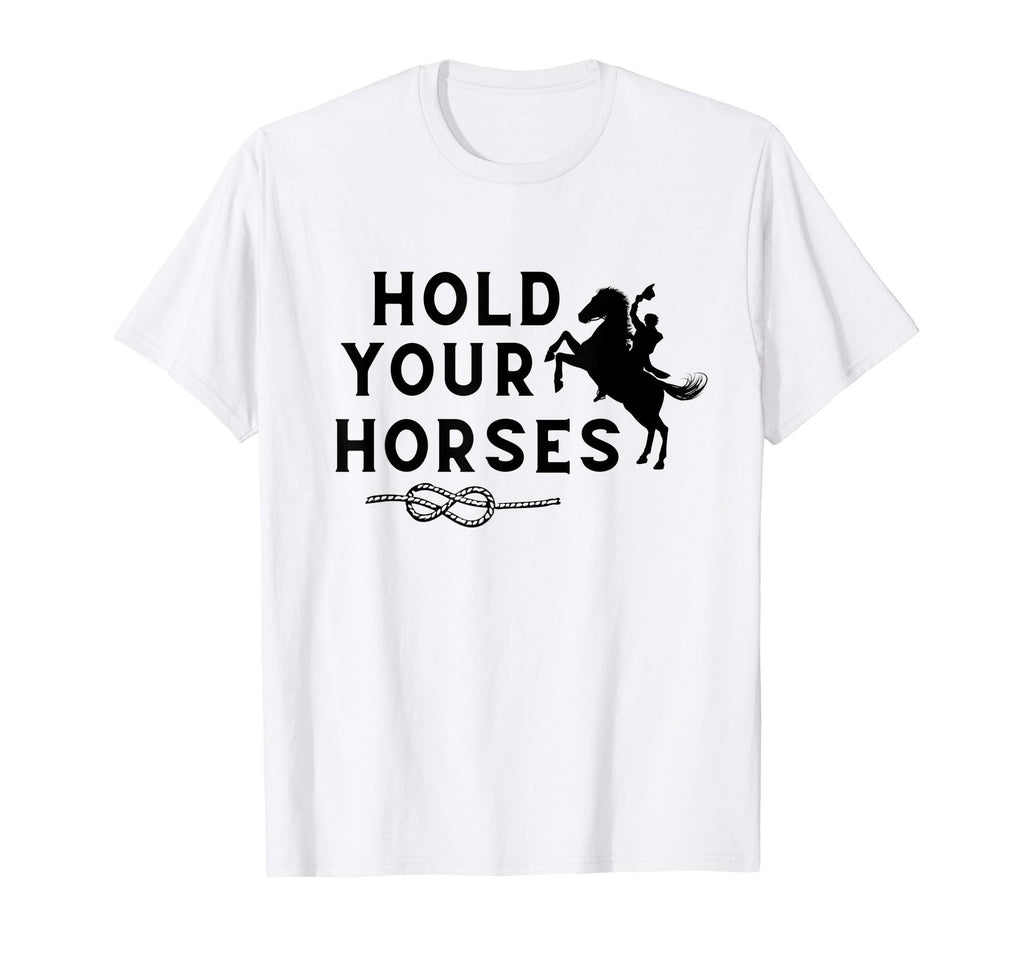 Hold Your Horses Rodeo Cowboy Western T-Shirt - Graphic Print for Adults - T-Shirt, Sweatshirt, Hoodie