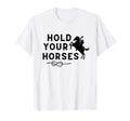Hold Your Horses Rodeo Cowboy Western T-Shirt - Graphic Print for Adults - T-Shirt, Sweatshirt, Hoodie