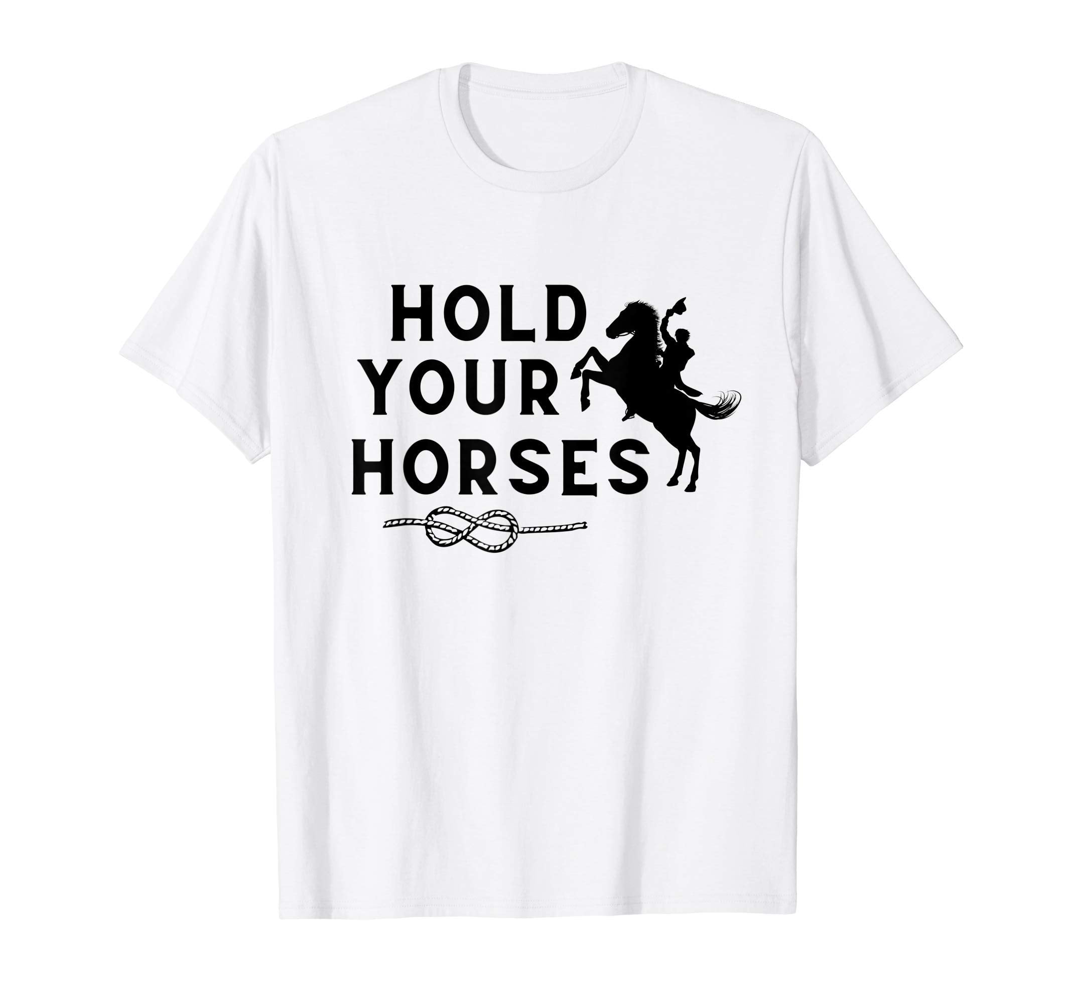 Hold Your Horses Rodeo Cowboy Western T-Shirt - Graphic Print for Adults - T-Shirt, Sweatshirt, Hoodie
