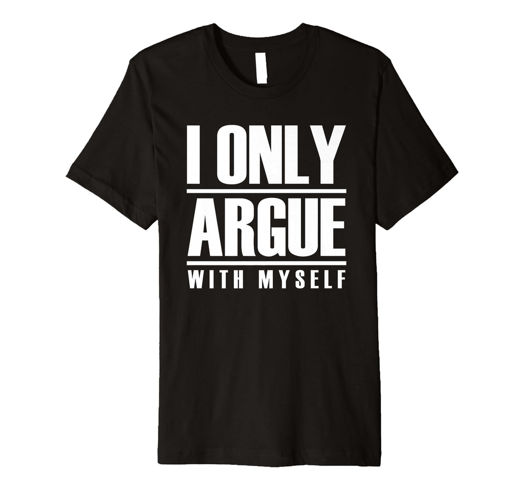 I Only Argue Myself Funny Overthinker T-Shirt - Novelty Apparel for Adults - T-Shirt, Sweatshirt, Hoodie