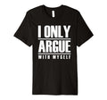 I Only Argue Myself Funny Overthinker T-Shirt - Novelty Apparel for Adults - T-Shirt, Sweatshirt, Hoodie