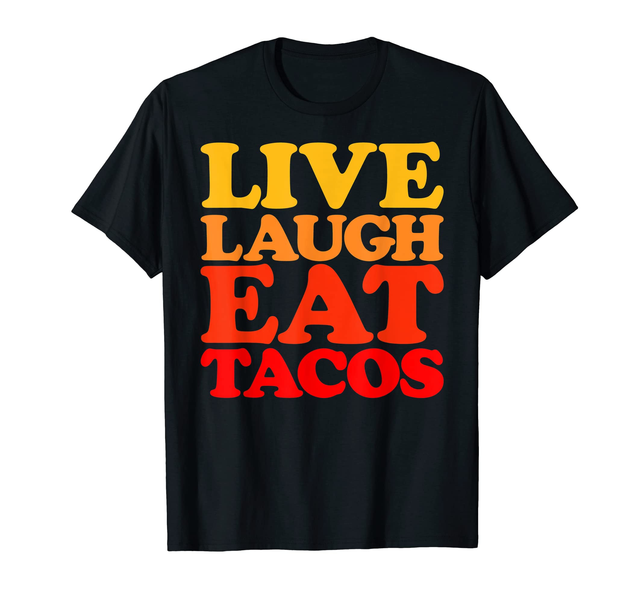 Live Laugh Eat Tacos Typography T-Shirt - Aesthetic Graphic Men Women - T-Shirt, Sweatshirt, Hoodie