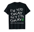 Im Not Okay But Its Okay Mental T-Shirt - Fun Novelty Design for Adults - T-Shirt, Sweatshirt, Hoodie