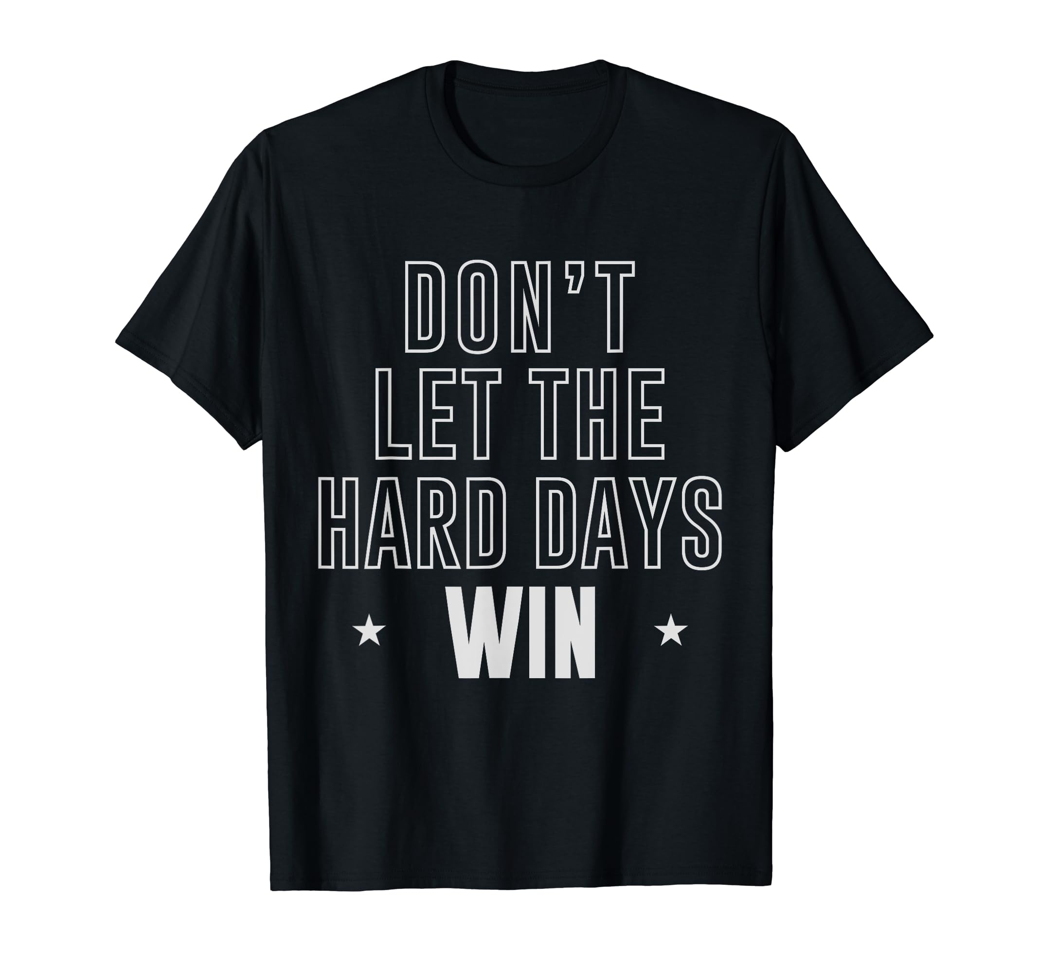 Dont Let Hard Days Win Inspirational T-Shirt - Streetwear Style for Adults - T-Shirt, Sweatshirt, Hoodie