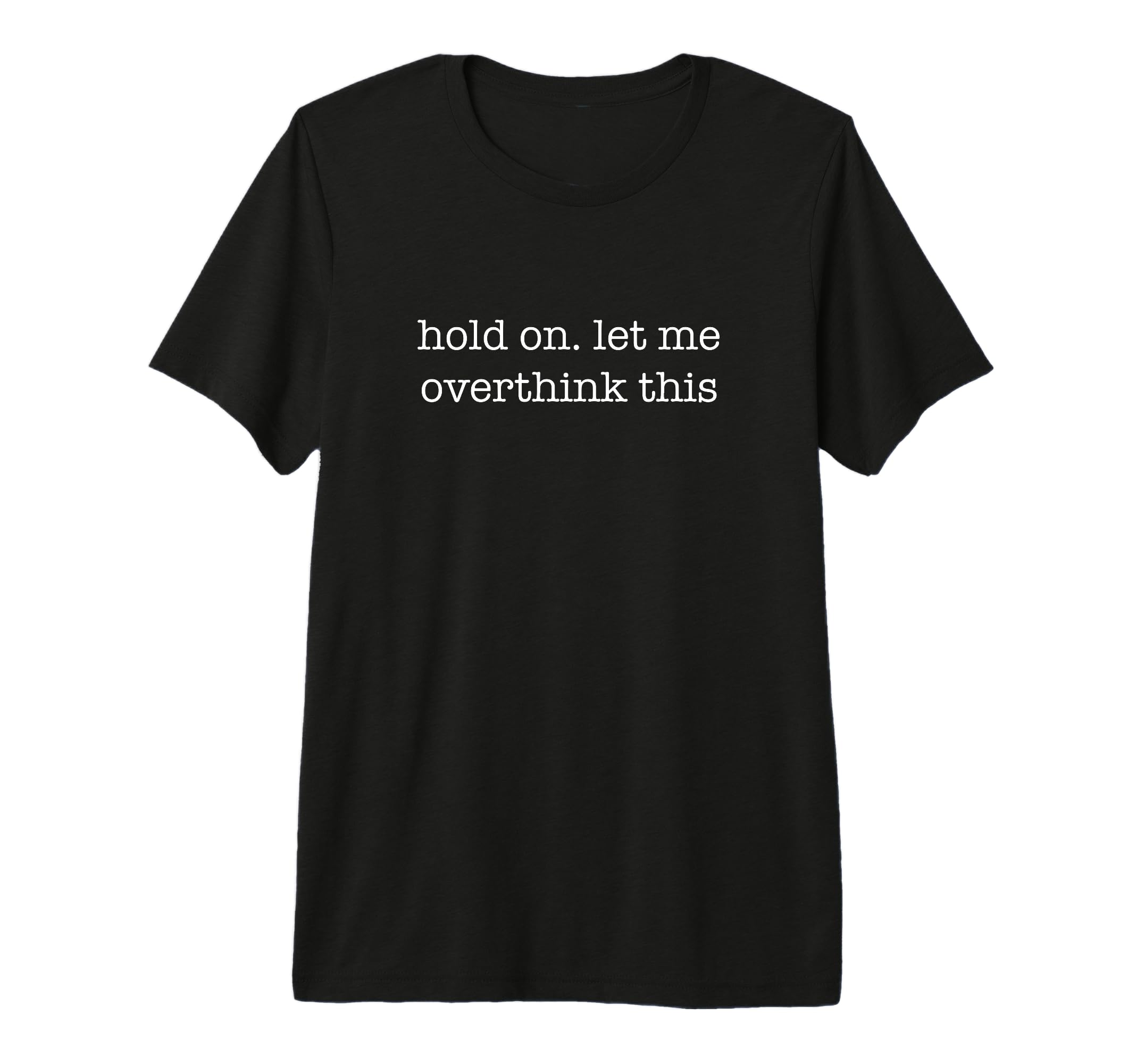 Overthinker Pause Sassy Vibes Funny T-Shirt - Trendy Graphic Men Women - T-Shirt, Sweatshirt, Hoodie