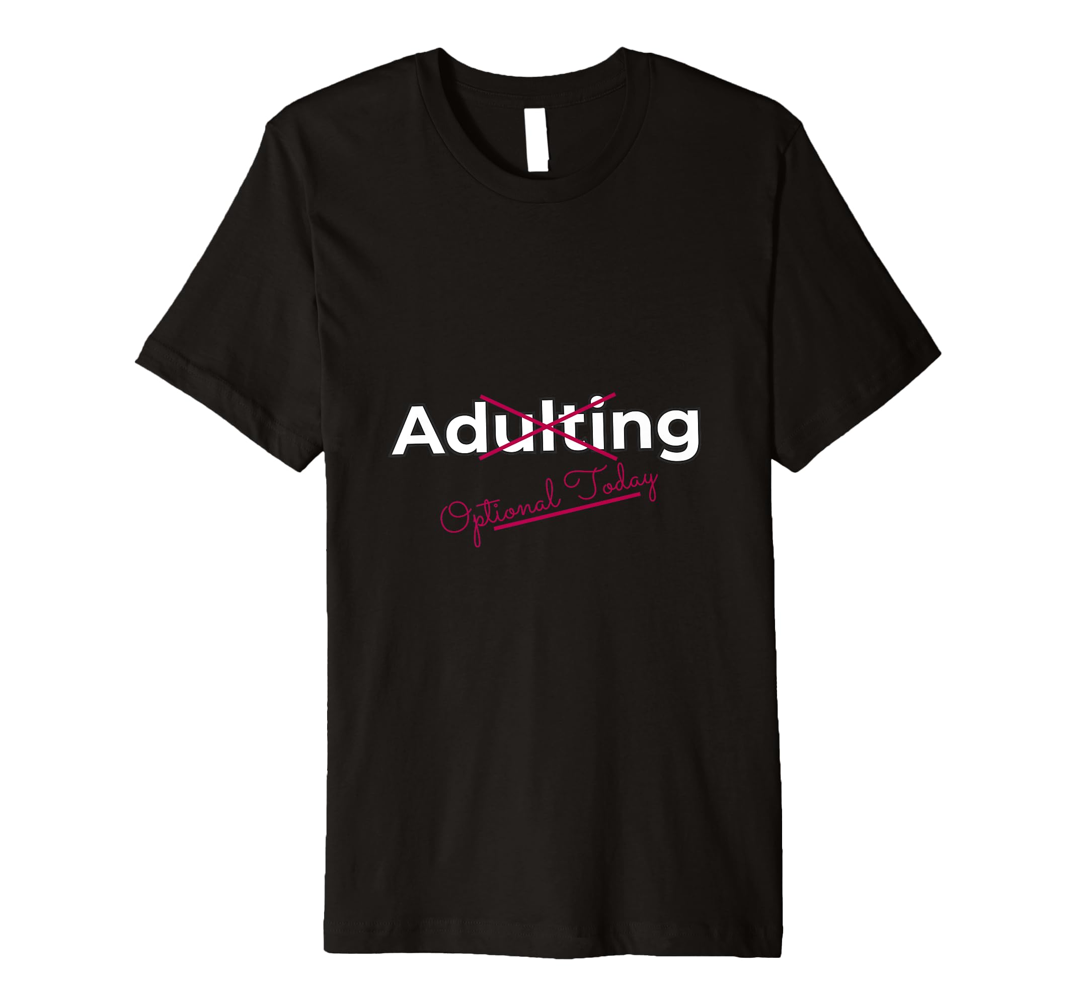 Adulting Optional Today Funny T-Shirt - Casual Everyday Wear for Adults - T-Shirt, Sweatshirt, Hoodie