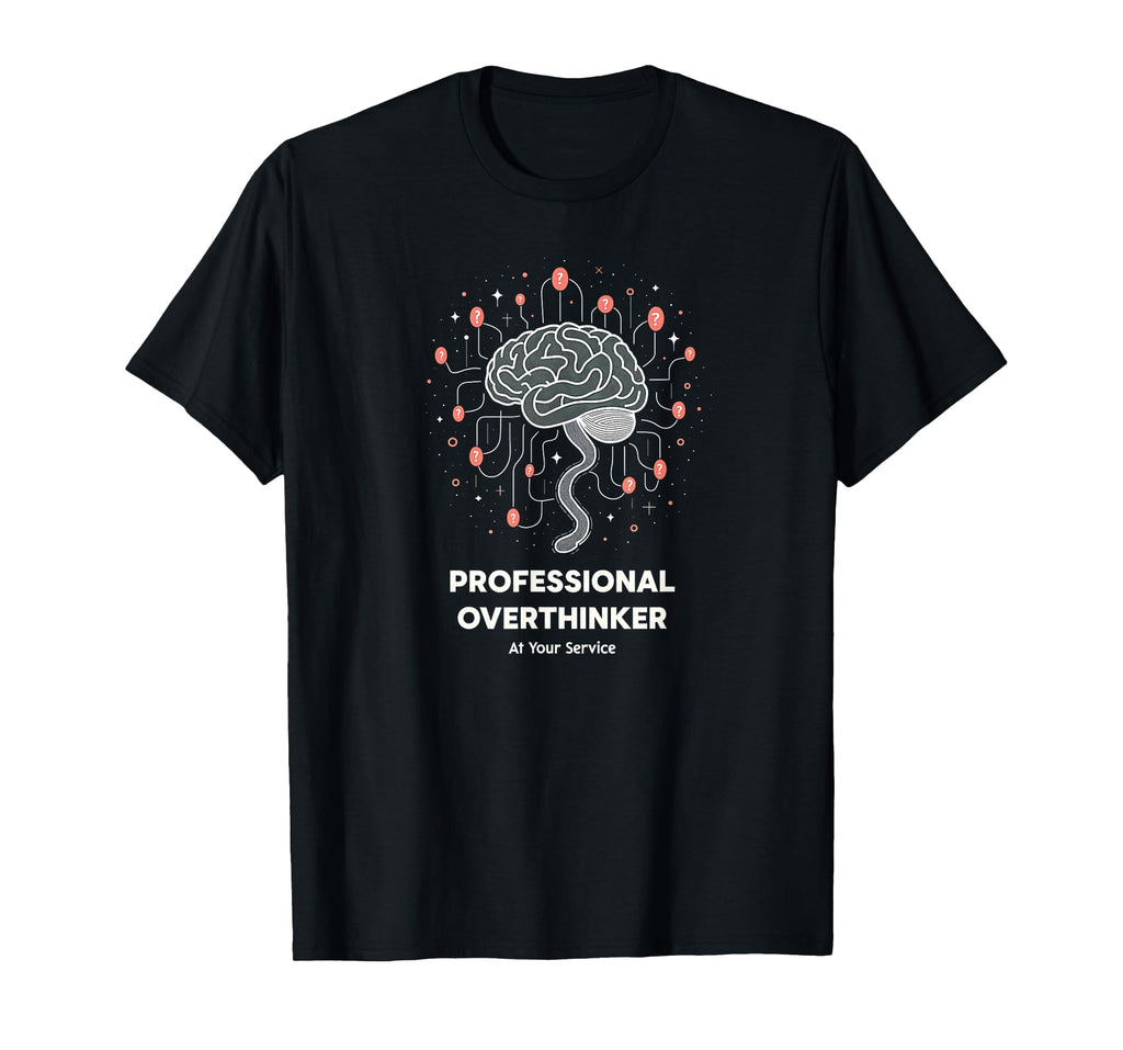 Professional Overthinker Your Service T-Shirt - Trendy Graphic Men Women - T-Shirt, Sweatshirt, Hoodie