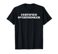 Certified Overthinker T-Shirt - Streetwear Style Unisex - T-Shirt, Sweatshirt, Hoodie
