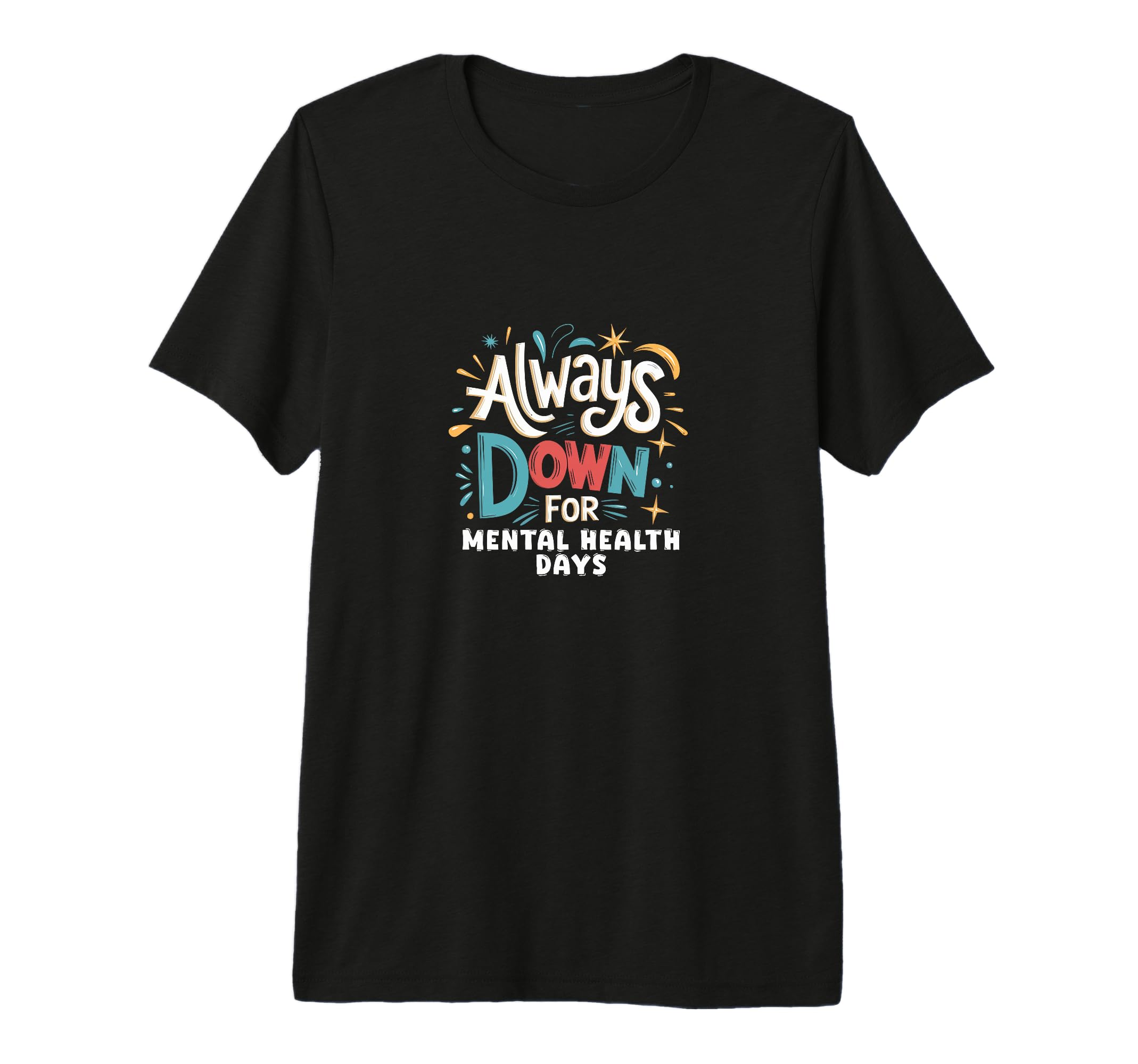 Always Down Mental Health Days Self T-Shirt - Unique Graphic Men Women - T-Shirt, Sweatshirt, Hoodie