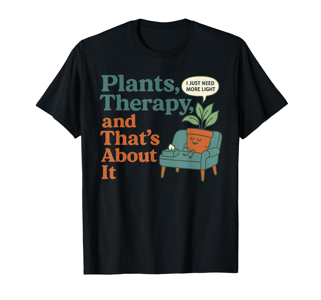 Plant Lover Mental Health Funny Self Care T-Shirt - Novelty Apparel Unisex - T-Shirt, Sweatshirt, Hoodie