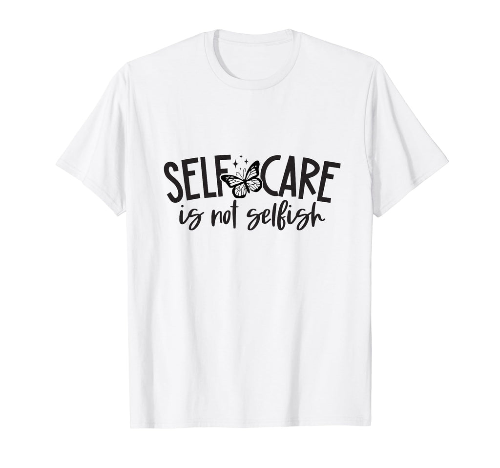 Self Care Is Not Selfish Mental T-Shirt - Custom Art Print for Adults - T-Shirt, Sweatshirt, Hoodie
