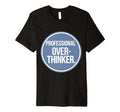 Professional Overthinker T-Shirt - Fun Novelty Design Unisex - T-Shirt, Sweatshirt, Hoodie