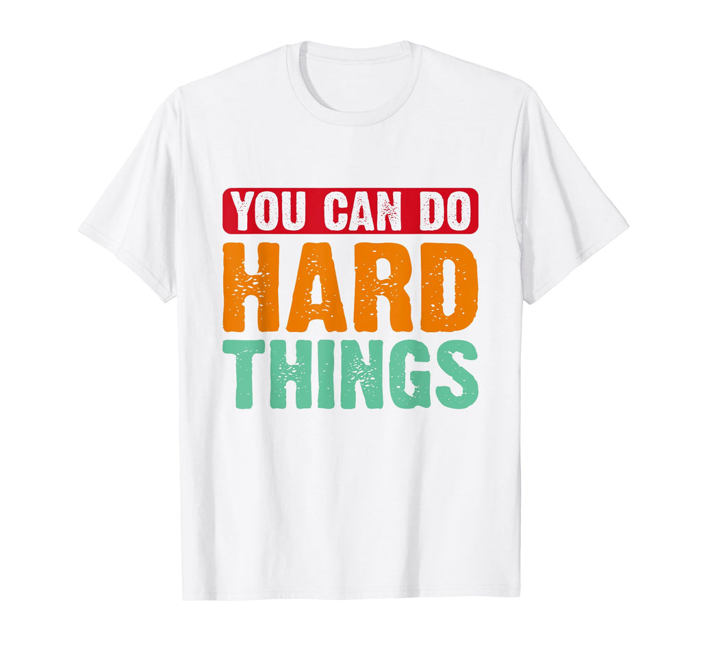 You Can Do Hard Things Mental T-Shirt - Fun Novelty Design Men Women - T-Shirt, Sweatshirt, Hoodie