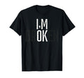 Invisible Illness Mental Health Im T-Shirt - Fun Novelty Design Men Women - T-Shirt, Sweatshirt, Hoodie