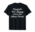 Thank You Asking About My Mental Health T-Shirt - Trendy Graphic Men Women - T-Shirt, Sweatshirt, Hoodie