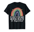 Be Kind To Your Mind Rainbow Mental T-Shirt - Casual Everyday Wear Unisex - T-Shirt, Sweatshirt, Hoodie