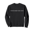 Tired Moms Book Club Typography Sweatshirt - Fun Novelty Design Unisex - T-Shirt, Sweatshirt, Hoodie