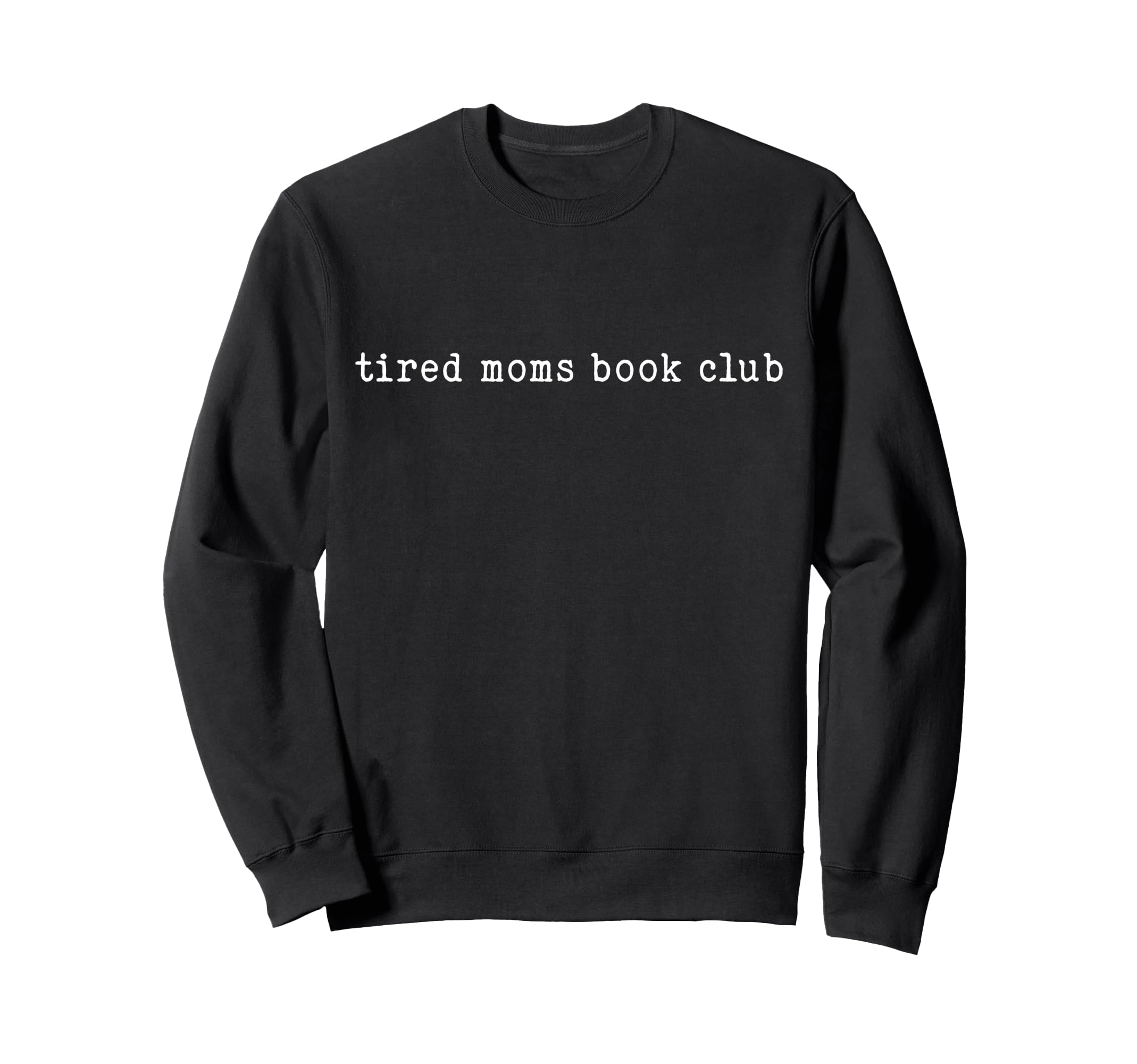 Tired Moms Book Club Typography Sweatshirt - Fun Novelty Design Unisex - T-Shirt, Sweatshirt, Hoodie