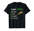 I Got Adhd Attention Deficit Hold Up T-Shirt - Casual Everyday Wear Unisex - T-Shirt, Sweatshirt, Hoodie