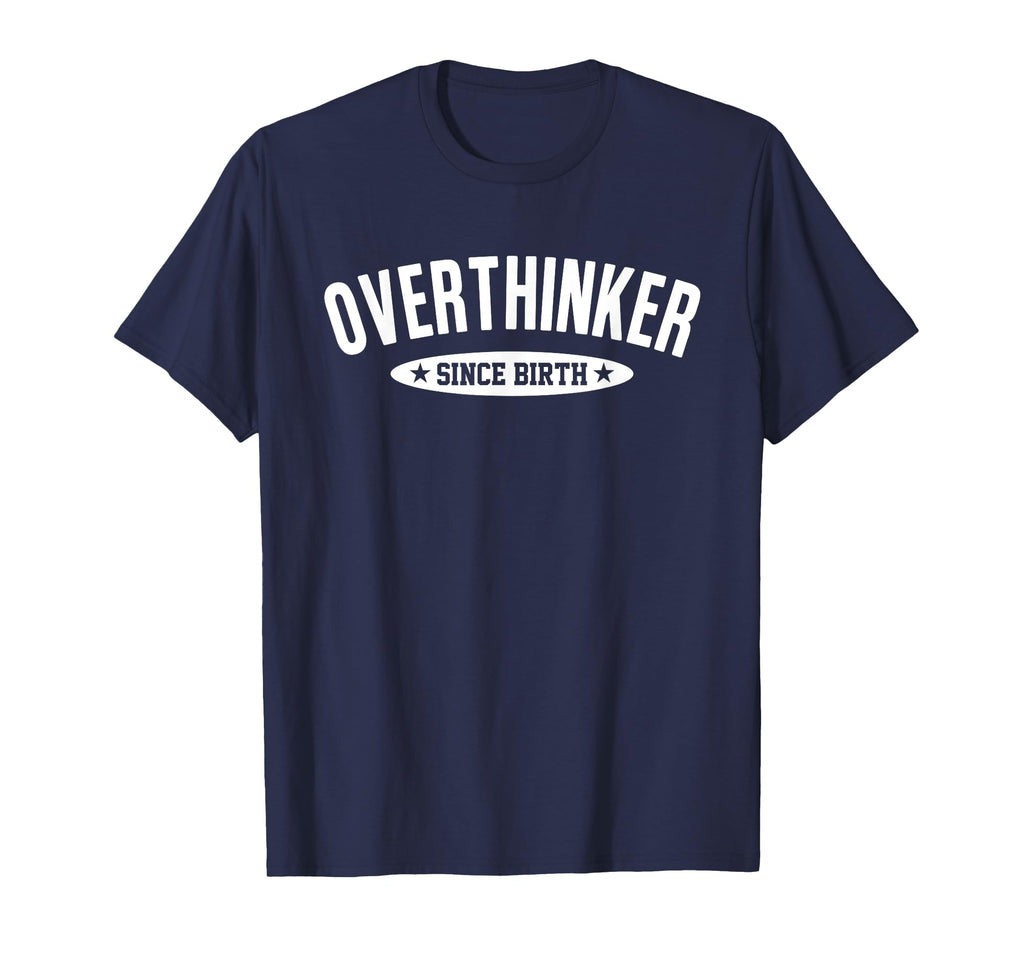 Overthinker Since Birth Funny Social T-Shirt - Graphic Print Unisex - T-Shirt, Sweatshirt, Hoodie
