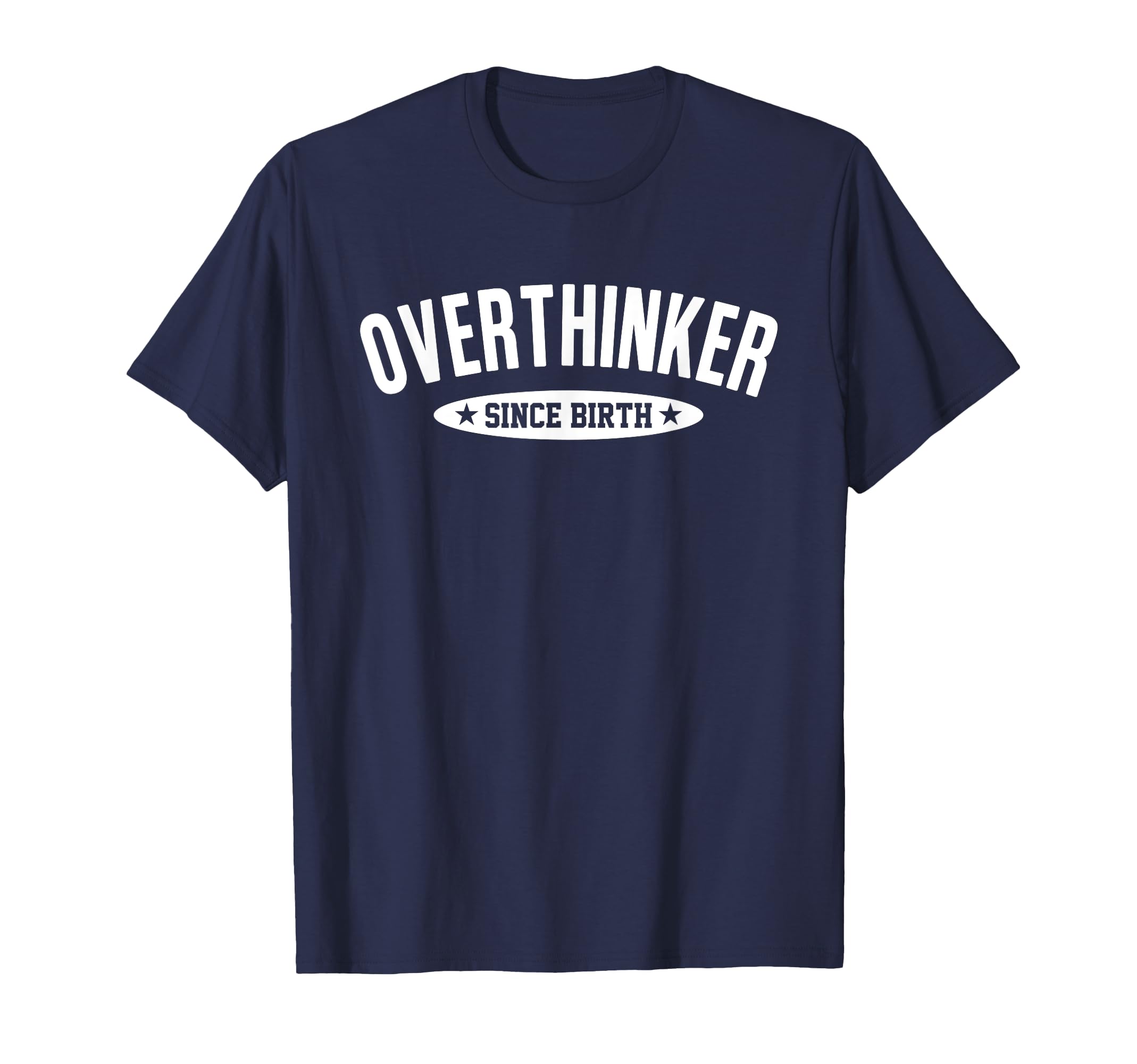Overthinker Since Birth Funny Social T-Shirt - Graphic Print Unisex - T-Shirt, Sweatshirt, Hoodie