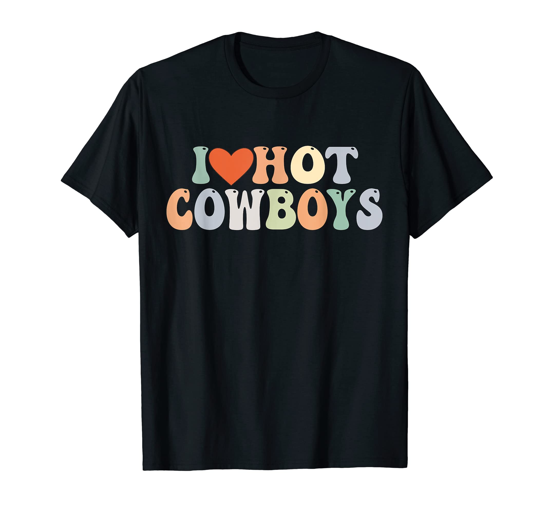 I Love Hot Cowboys Groovy I Love T-Shirt - Novelty Apparel for Adults - T-Shirt, Sweatshirt, Hoodie