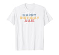 Happy Birthday Allie Personalized T-Shirt - Aesthetic Graphic for Adults - T-Shirt, Sweatshirt, Hoodie