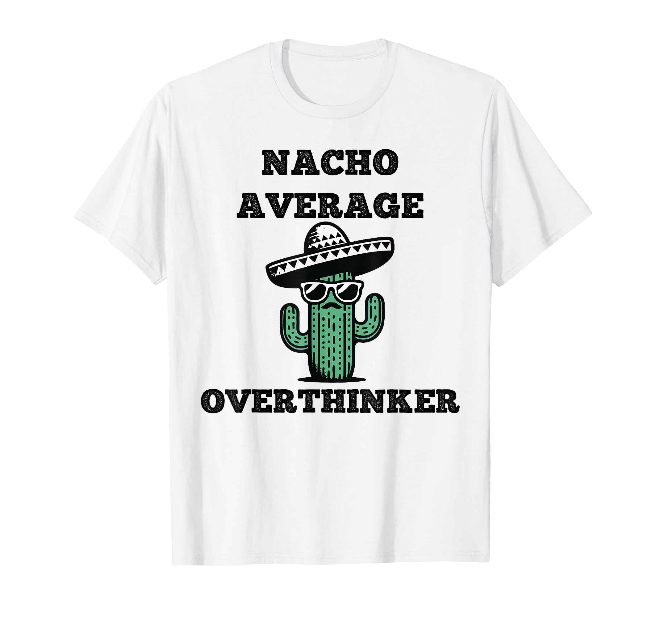Nacho Average Overthinker Mexican Cinco T-Shirt - Graphic Print for Adults - T-Shirt, Sweatshirt, Hoodie