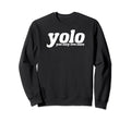 Yolo You Only Live Once Type Graphics Sweatshirt - Minimalist Print Unisex - T-Shirt, Sweatshirt, Hoodie