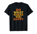Do What Makes You Happy Typography Art T-Shirt - Custom Art Print Men Women - T-Shirt, Sweatshirt, Hoodie
