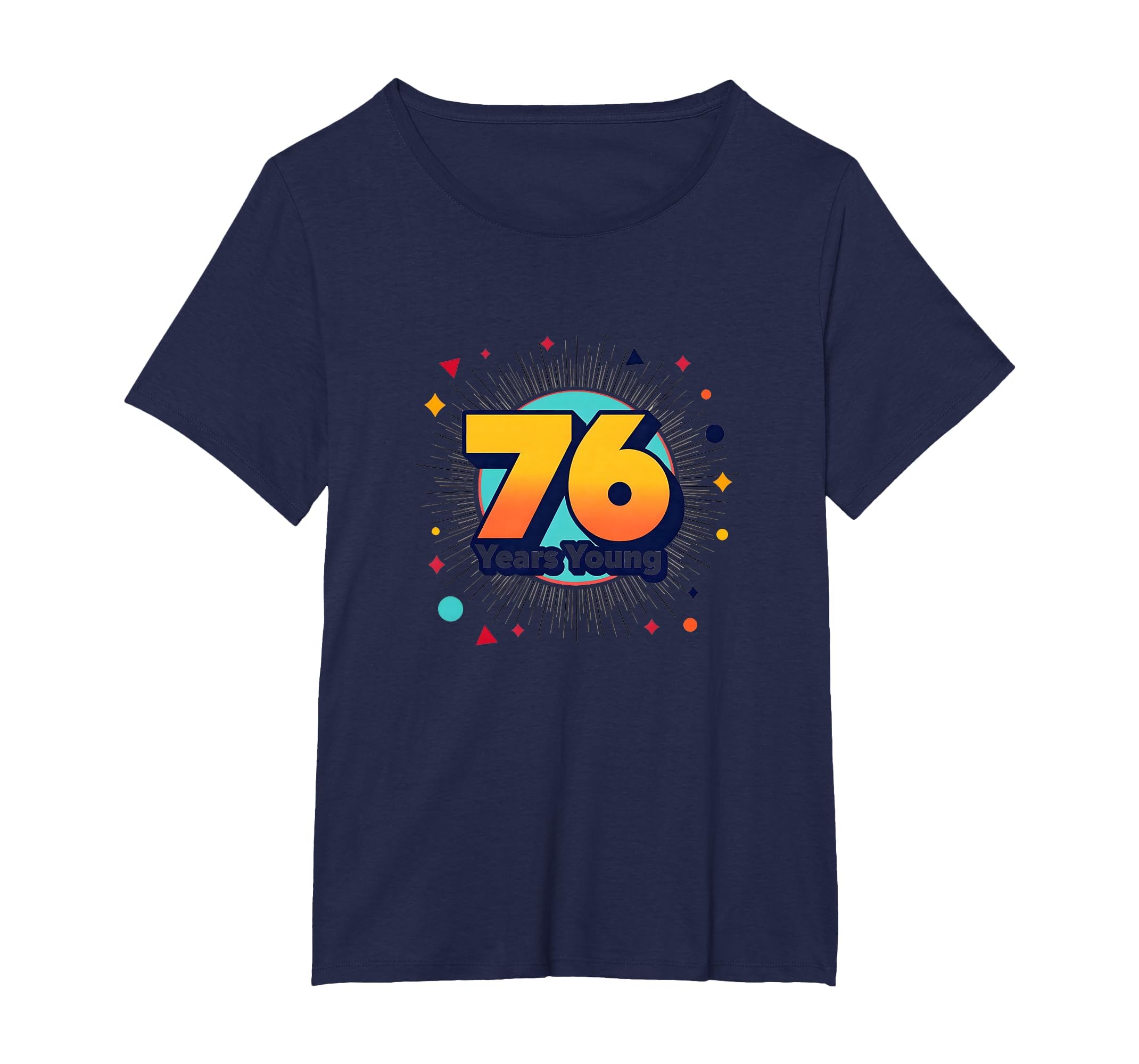 76 Years Young Birthday Gift Celebration T-Shirt - Graphic Print Unisex - T-Shirt, Sweatshirt, Hoodie