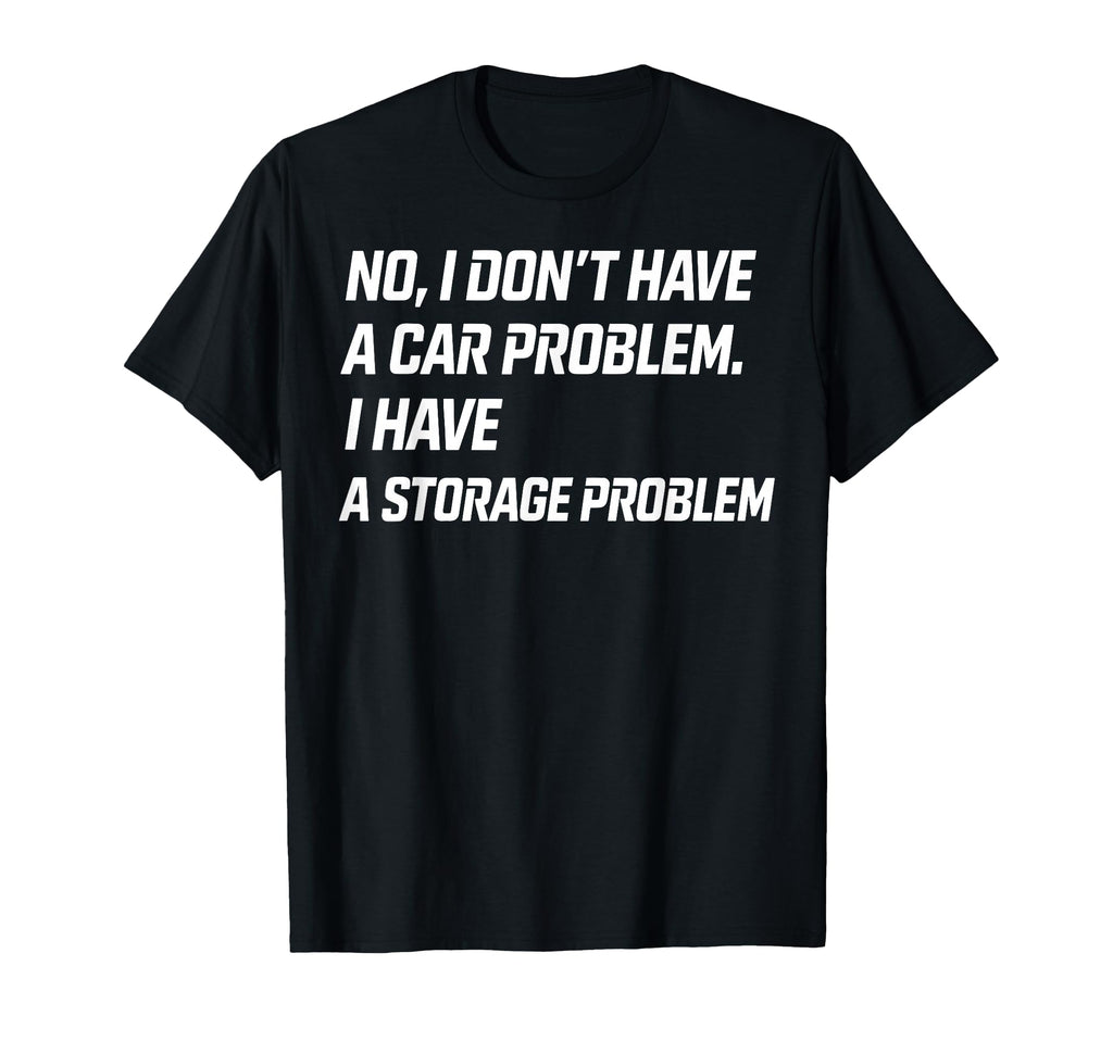 No I Dont Have Car Problem I Have T-Shirt - Streetwear Style Men Women - T-Shirt, Sweatshirt, Hoodie