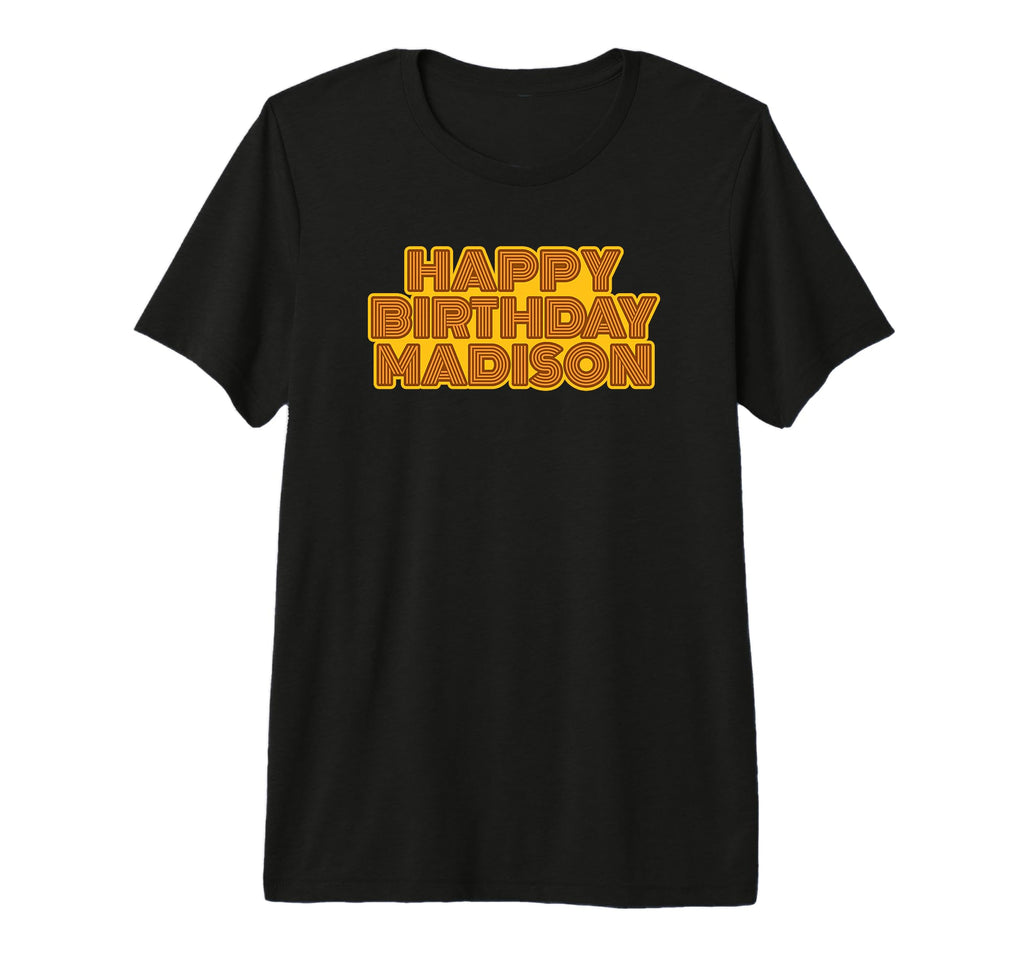 Happy Birthday Madison T-Shirt - Casual Everyday Wear for Adults - T-Shirt, Sweatshirt, Hoodie