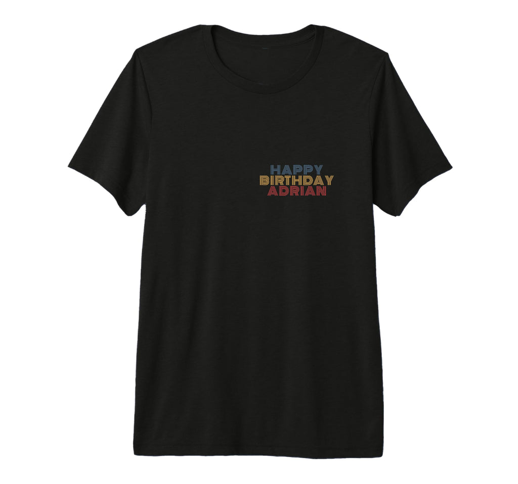 Happy Birthday Adrian Personalized T-Shirt - Fun Novelty Design Unisex - T-Shirt, Sweatshirt, Hoodie