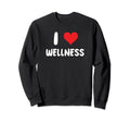 I Love Wellness Therapy Self Sweatshirt - Fun Novelty Design Men Women - T-Shirt, Sweatshirt, Hoodie