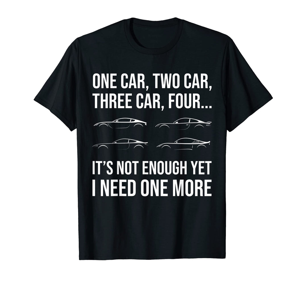 Funny Car Guy I Need One More Car T-Shirt - Minimalist Print for Adults - T-Shirt, Sweatshirt, Hoodie
