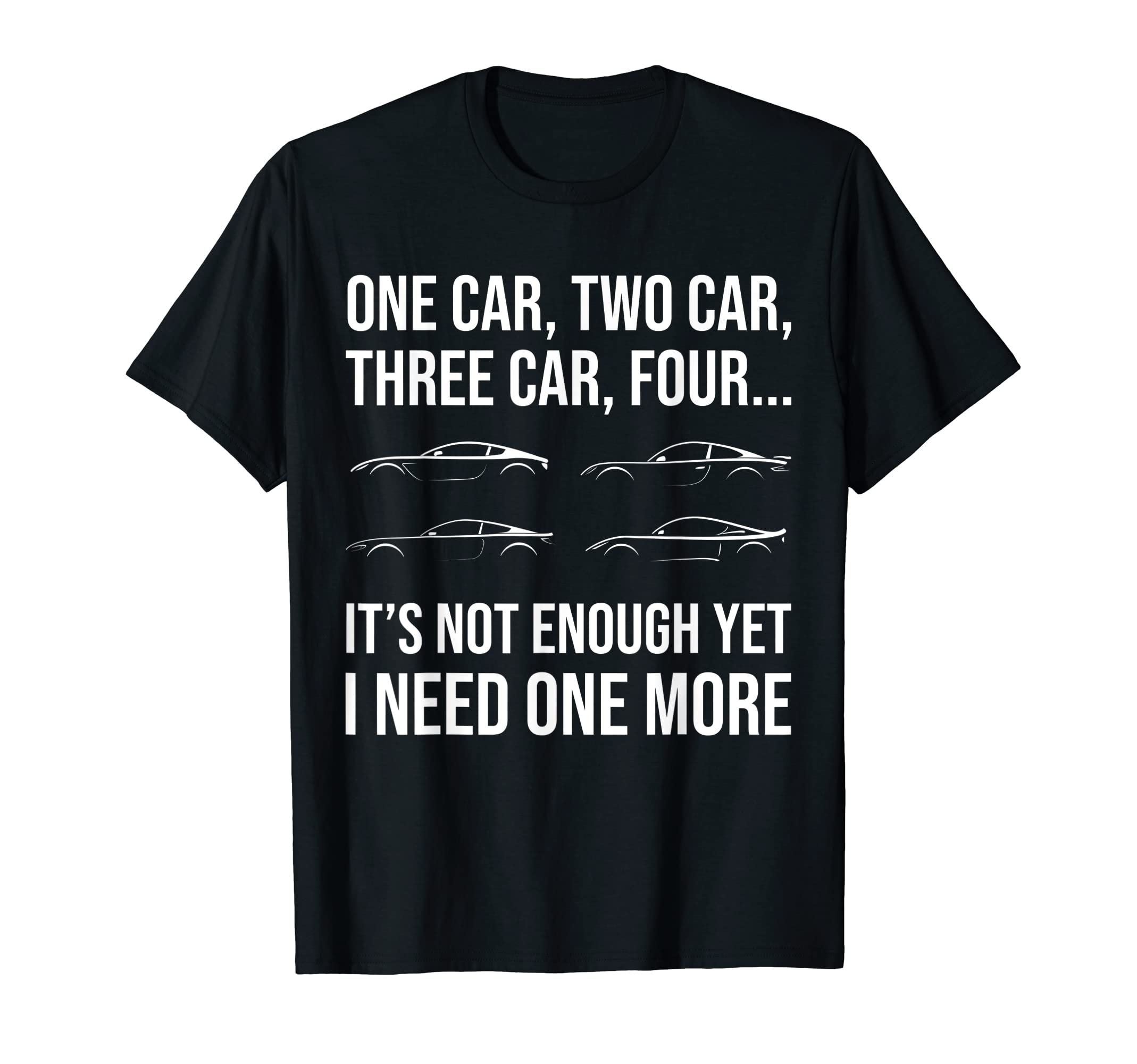 Funny Car Guy I Need One More Car T-Shirt - Minimalist Print for Adults - T-Shirt, Sweatshirt, Hoodie