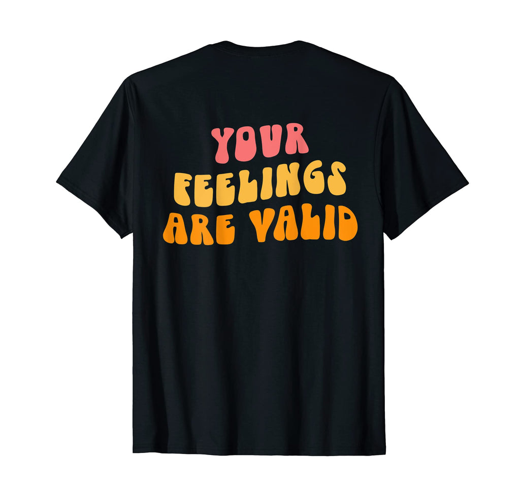 Your Feelings Are Valid Mental Health T-Shirt - Streetwear Style Unisex - T-Shirt, Sweatshirt, Hoodie