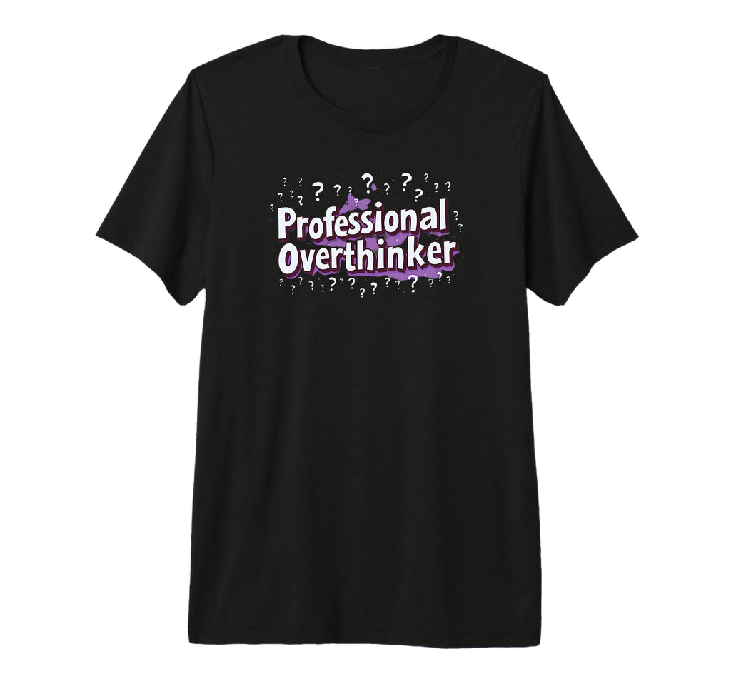 Professional Overthinker Funny Office T-Shirt - Custom Art Print Unisex - T-Shirt, Sweatshirt, Hoodie