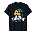 Ai Is My Therapist Funny Digital T-Shirt - Unique Graphic for Adults - T-Shirt, Sweatshirt, Hoodie