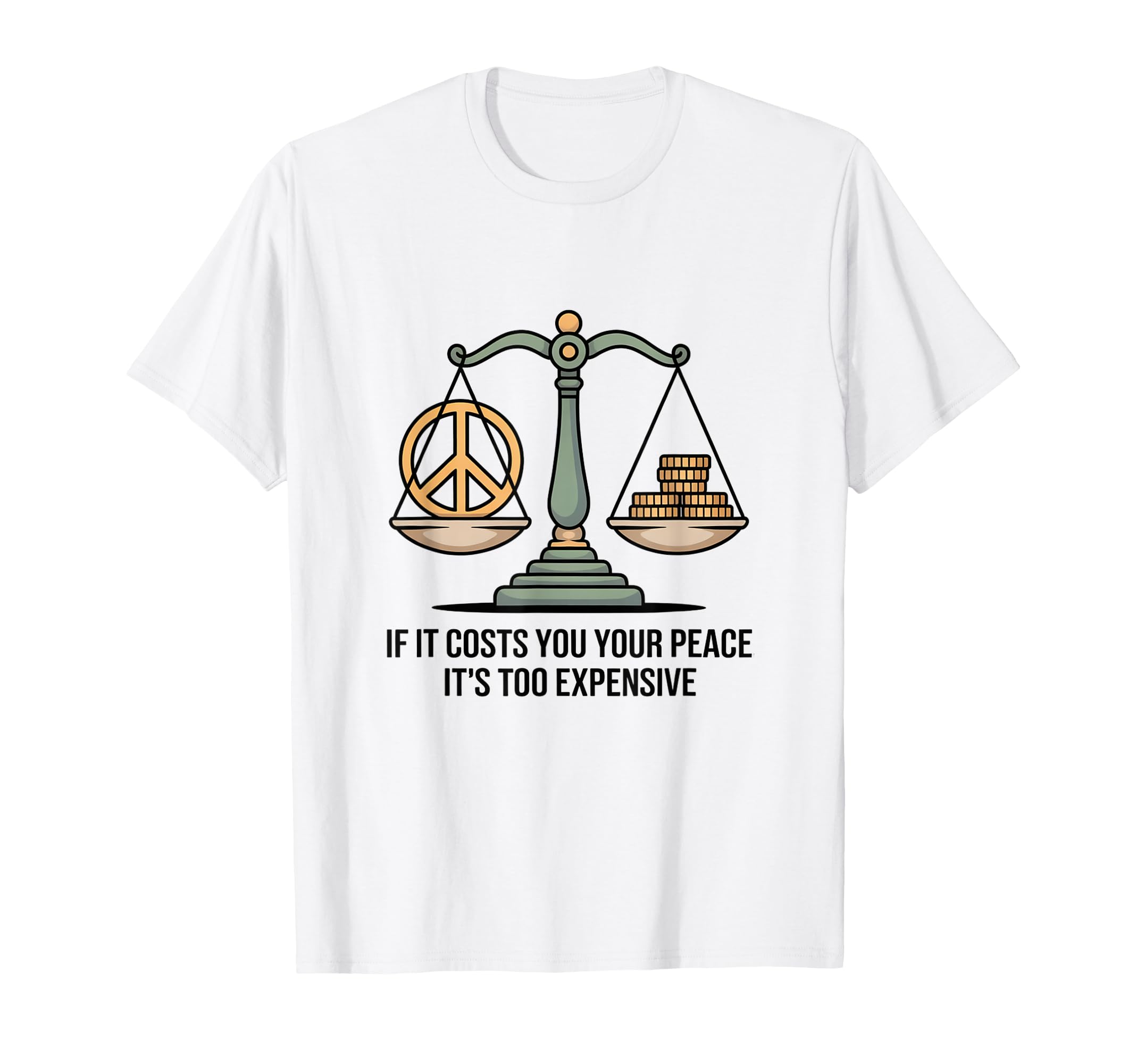 If It Costs You Your Peace Its Too Expensive T-Shirt - Graphic Print Unisex - T-Shirt, Sweatshirt, Hoodie
