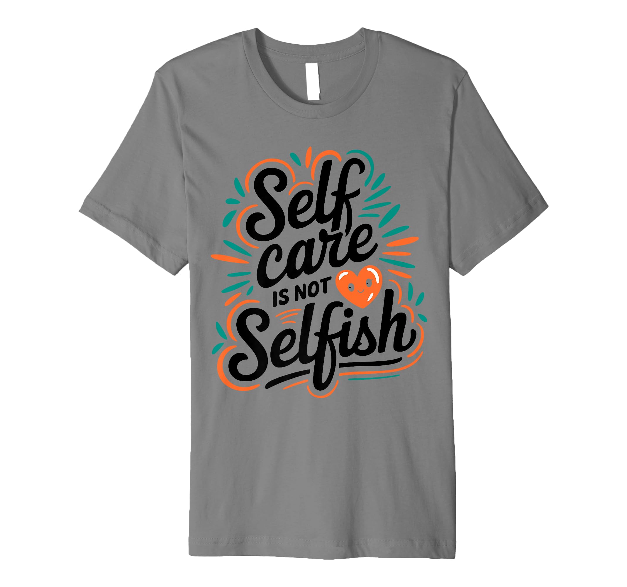 Self Care Is Not Selfish Mental T-Shirt - Casual Everyday Wear Men Women - T-Shirt, Sweatshirt, Hoodie